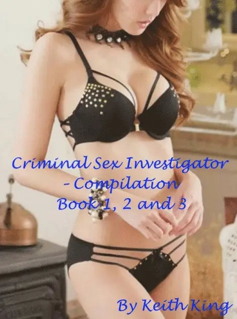Keith King - Criminal Sex Investigator: Compilation Book 1, 2 and 3, E-bok. Tillgänglighet: Lägg i varukorg