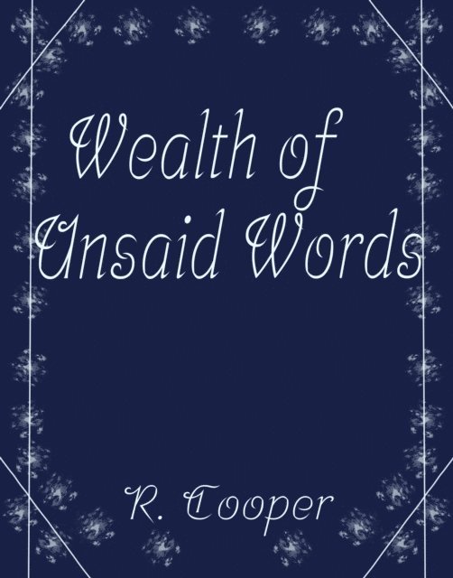 R. Cooper - Wealth of Unsaid Words, E-bok