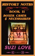 Boxes, Cases, and Necessaires. History Notes Book 11