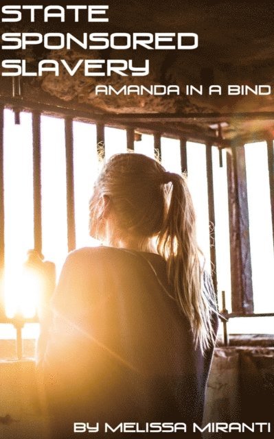 Melissa Miranti - State Sponsored Slavery: Amanda In A Bind, E-bok