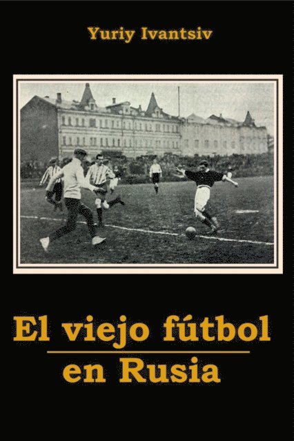 Yuriy Ivantsiv - El viejo futbol en Rusia, E-bok