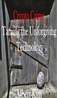 Crypto Crime: Taming the Unforgiving Technology