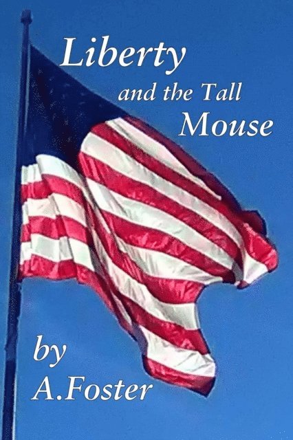 A. Foster - Liberty and The Tall Mouse, E-bok. Tillgänglighet: Lägg i varukorg
