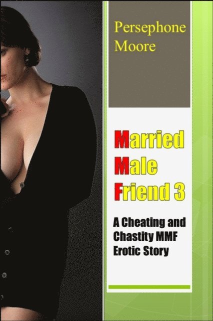 Persephone Moore - Married Male Friend 3: A Cheating and Chastity MMF Erotic Story Persephone Moore, E-bok