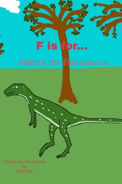 Dee Kyte - F is for... Felicity the Fabrosaurus, E-bok. Tillgänglighet: Lägg i varukorg