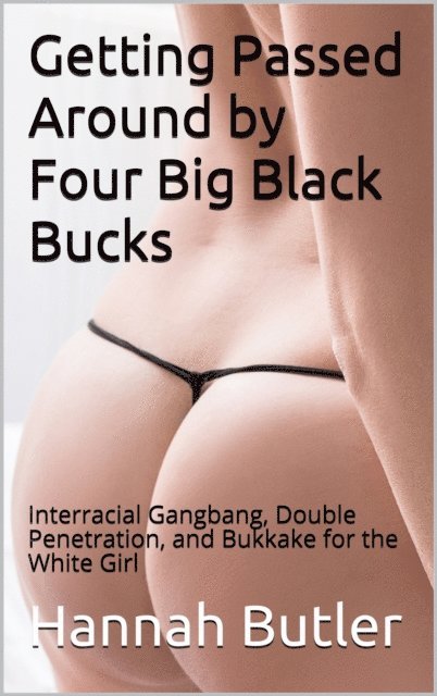 Hannah Butler - Getting Passed Around by Four Big Black Bucks, E-bok