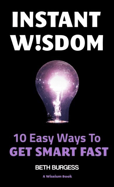 Beth Burgess - Instant Wisdom: 10 Easy Ways to Get Smart Fast, E-bok. Tillgänglighet: Lägg i varukorg