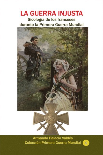 Armando Palacio Valdes - La guerra injusta. Sicologia de los franceses durante la Primera Guerra Mundial, E-bok