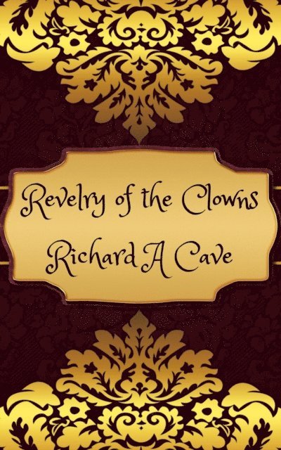 Richard A Cave - Revelry of the Clowns, E-bok