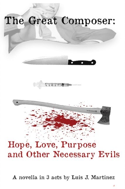Luis J. Martinez - Great Composer: Hope, Love, Purpose and Other Necessary Evils, E-bok