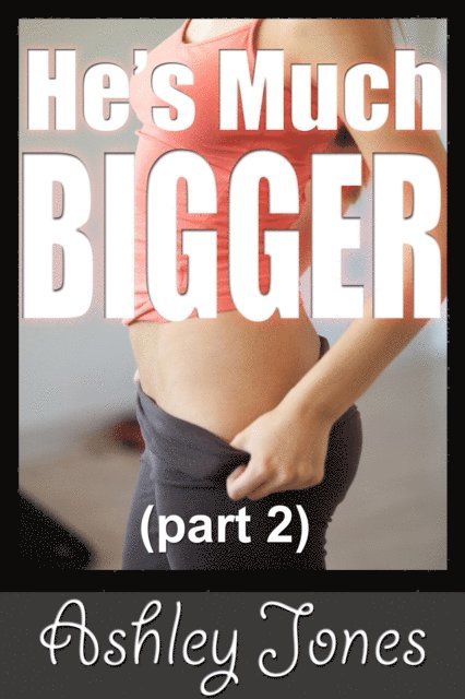 Ashley Jones - He's Much Bigger (Part 2), E-bok