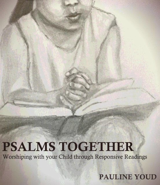 Pauline Youd - Psalms Together, Worshiping with Your Child Through Responsive Readings, E-bok. Tillgänglighet: Lägg i varukorg