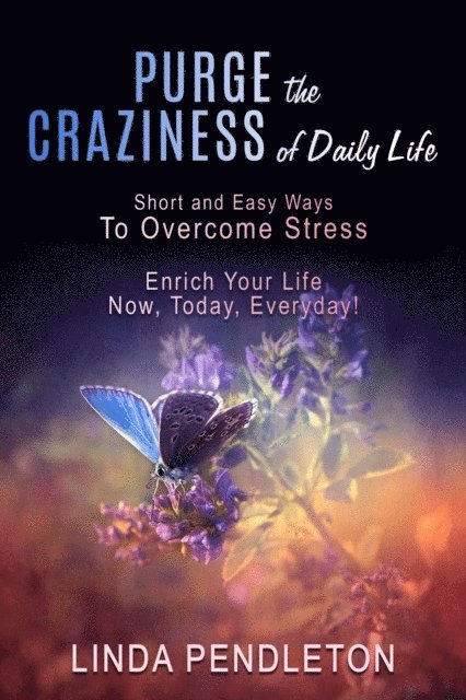 Linda Pendleton - Purge the Craziness of Daily Life: Short and Easy Ways to Overcome Stress, E-bok