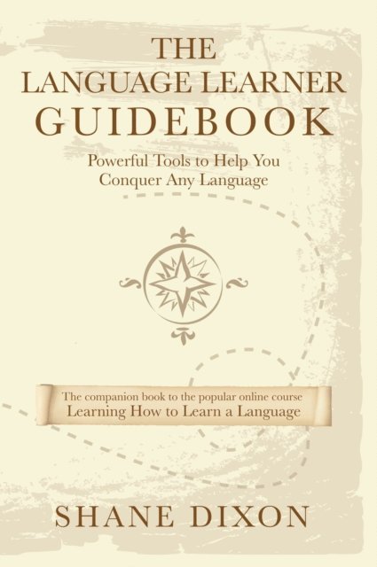 Shane Dixon - Language Learner Guidebook: Powerful Tools to Help You Conquer Any Language, E-bok