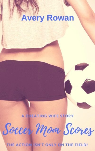 Avery Rowan - Soccer Mom Scores (A Cheating Wife Story), E-bok. Tillgänglighet: Lägg i varukorg