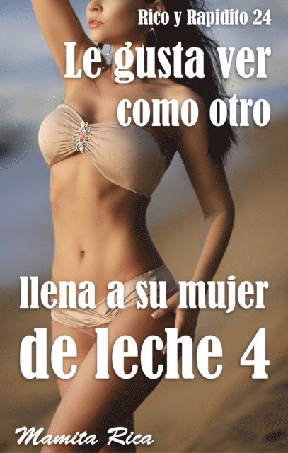 Mamita Rica - Le gusta ver como otro llena a su esposa de leche 4. Rico y Rapidito 24, E-bok