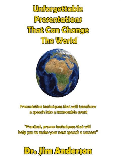 Jim Anderson - Unforgettable Presentations That Can Change The World: Presentation Techniques That Will Transform A Speech Into A Memorable Event, E-bok