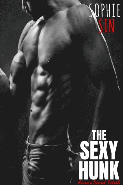 Sophie Sin - Sexy Hunk: Anna's Secret Fetish, E-bok