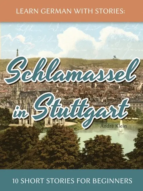 Andre Klein - Learn German With Stories: Schlamassel in Stuttgart - 10 Short Stories For Beginners, E-bok. Tillgänglighet: Lägg i varukorg