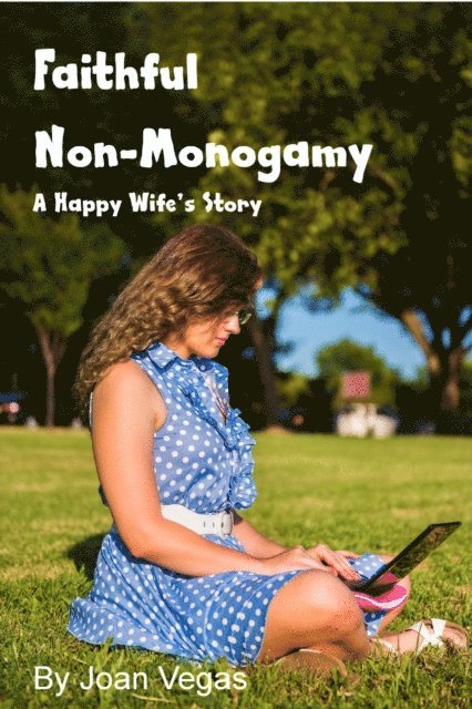Joan Vegas - Faithful Non-Monogamy - A Happy Wife's Story, E-bok