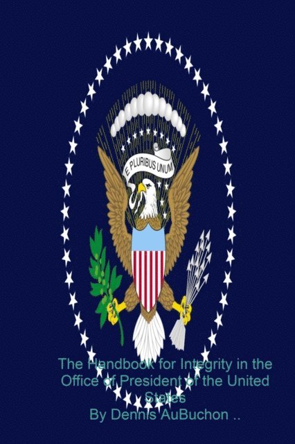Dennis AuBuchon - Handbook for Integrity in the Office of President of the United States, E-bok. Tillgänglighet: Lägg i varukorg