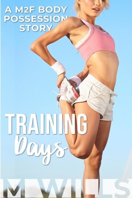 M Wills - Training Days (A M2F Body Possession Story), E-bok. Tillgänglighet: Lägg i varukorg