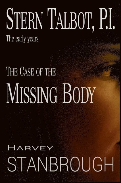 Harvey Stanbrough - Stern Talbot, P.I.-The Early Years: The Case of the Missing Body, E-bok