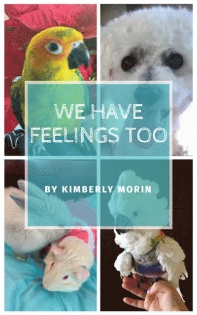 We Have Feelings Too