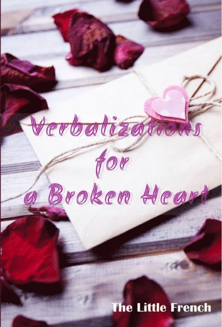 The Little French - Verbalizations for a Broken Heart, E-bok