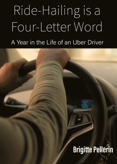Brigitte Pellerin - Ride-Hailing Is a Four-Letter Word, E-bok