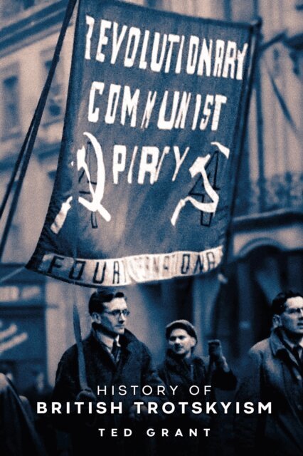 Ted Grant - History of British Trotskyism, E-bok