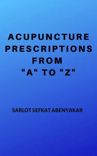 Acupuncture Prescriptions From &quote;A&quote; to &quote;Z&quote;