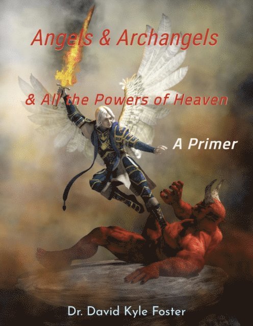 David Kyle Foster - Angels & Archangels and All the Powers of Heaven: A Primer, E-bok