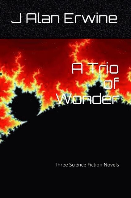 J Alan Erwine - Trio of Wonder: Three Science Fiction Novels, E-bok