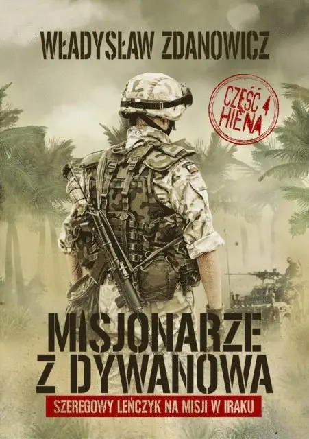 Wladyslaw Zdanowicz - Misjonarze z Dywanowa. Tom 4 - HIENA szeregowy Lenczyk na misji w Iraku.  Autor Wladyslaw Zdanowicz, E-bok. Tillgänglighet: Lägg i varukorg
