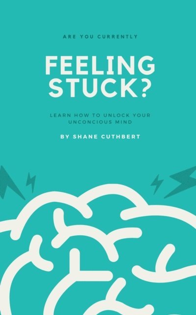 Shane Cuthbert - Feeling Stuck? Learn How To Unlock Your Unconscious Mind, E-bok. Tillgänglighet: Lägg i varukorg