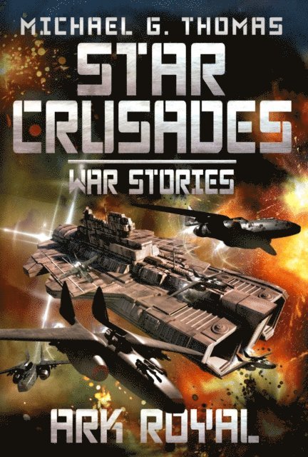 Michael G. Thomas - Ark Royal (Star Crusades: War Stories Book 1), E-bok