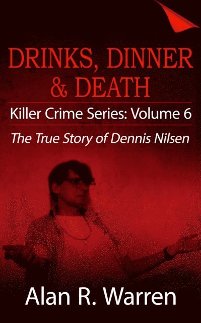 Alan R. Warren - Dinner, Drinks & Death ; The True Story of Dennis Nilsen, E-bok