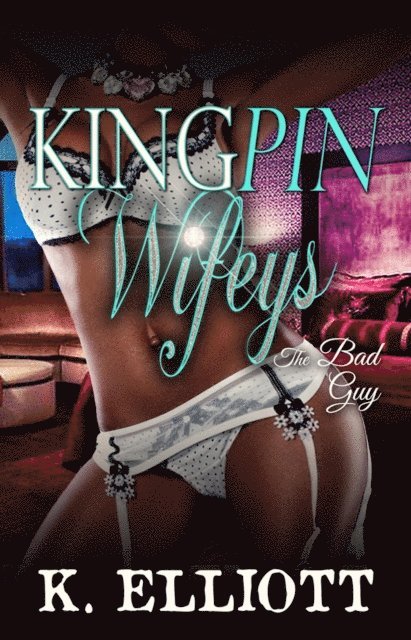 K Elliott - Kingpin Wifeys Season 2 Part 2 The Bad Guy, E-bok
