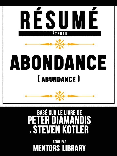 Mentors Library - Resume Etendu: Abondance (Abundance) - Base Sur Le Livre De Peter Diamandis Et Steven Kotler, E-bok