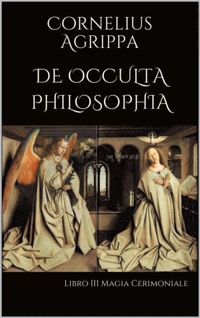 Cornelius Agrippa - De Occulta Philosophia: Libro III Magia Cerimoniale, E-bok