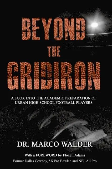 Dr. Marco Walder - Beyond the Gridiron: A Look into the Academic Preparation of Urban High School Football Players, E-bok. Tillgänglighet: Lägg i varukorg