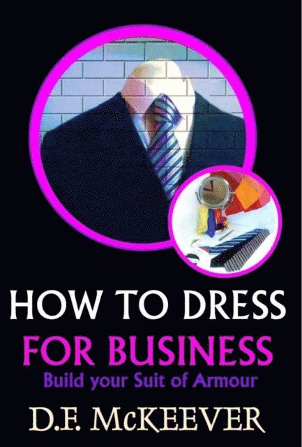 D. F. McKeever - How to Dress for Business: Build Your Suit of Armour, E-bok