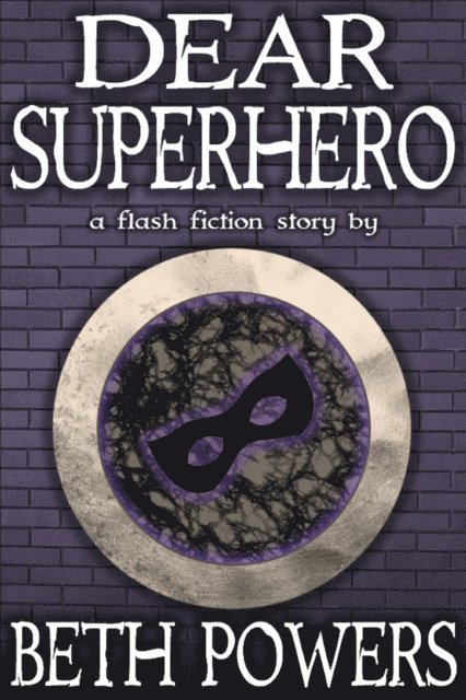 Beth Powers - Dear Superhero: A Flash Fiction Story, E-bok