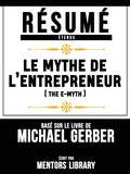 Resume Etendu: Le Mythe De L'entrepreneur (The E Myth) - Base Sur Le Livre De Michael Gerber