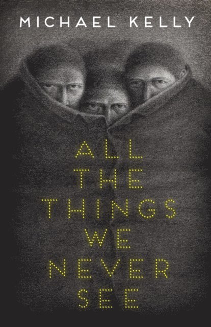 Michael Kelly - All the Things We Never See, E-bok
