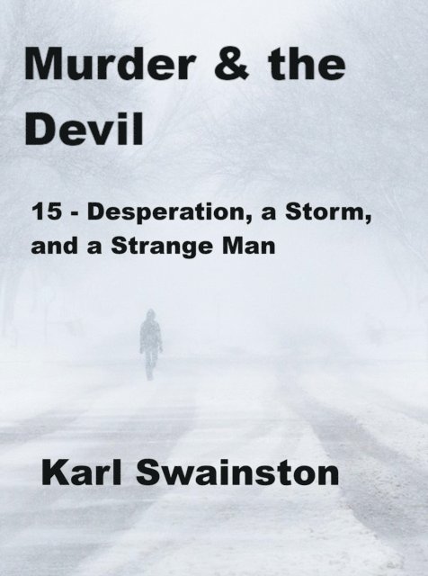 Karl Swainston - Murder & the Devil - 15: Desperation, a Storm, and a Strange Man, E-bok