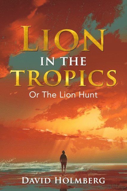 David Holmberg - Lion in the Tropics, E-bok
