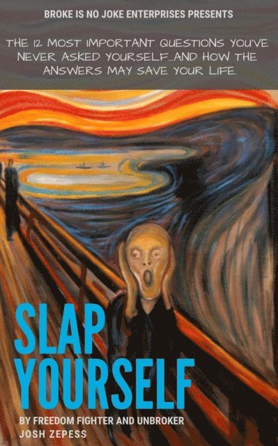 Joshua Zepess - Slap Yourself: The 12 Most Important Questions You've Never Asked Yourself...And How The Answers May Save Your Life., E-bok