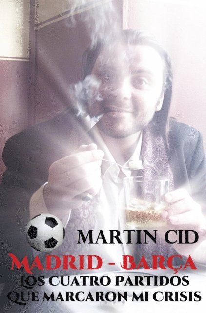 Martin Cid - Madrid - Barcelona, los Siete Partidos que Marcaron mi Crisis, E-bok